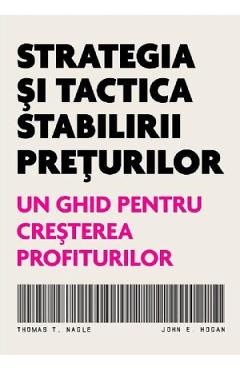Carte Strategia si tactica stabilirii preturilor - Thomas T. Nagle. John E. Hogan editura Thomas T. Nagle