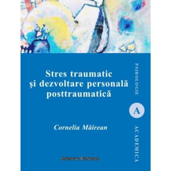 Carte Stres traumatic si dezvoltare personala posttraumatica - Cornelia Mairean