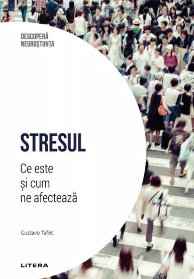 Carte Stresul. Ce este si cum ne afecteaza. Volumul 29. Descopera Neurostiinta editura Litera