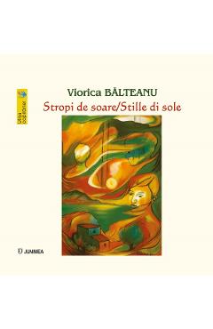 Carte Stropi de soare. Stille di sole - Viorica Balteanu editura Viorica Balteanu