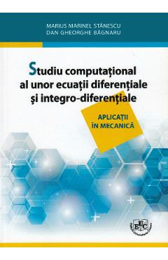 Carte Studiu computational al unor ecuatii diferentiale si integro-diferentiale - Marius Marinel Stanescu editura Marius Marinel Stanescu