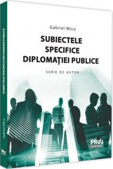 Carte Subiectele specifice diplomatiei publice editura Universul Juridic