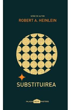 Carte Substituirea - Robert A. Heinlein editura Robert A. Heinlein