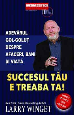 Carte Succesul tau e treaba ta! - Larry Winget editura Larry Winget