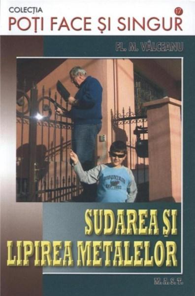 Carte Sudarea si lipirea metalelor autor Florin M. Valceanu editura M.A.S.T.