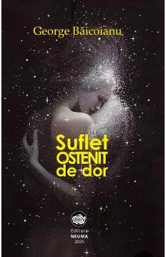 Carte Suflet ostenit de dor - George Baicoianu editura George Baicoianu