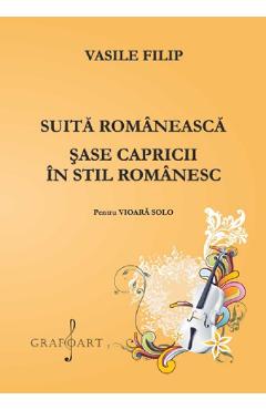 Carte Suita romaneasca. Sase capricii in stil romanesc pentru vioara - Vasile Filip editura Vasile Filip