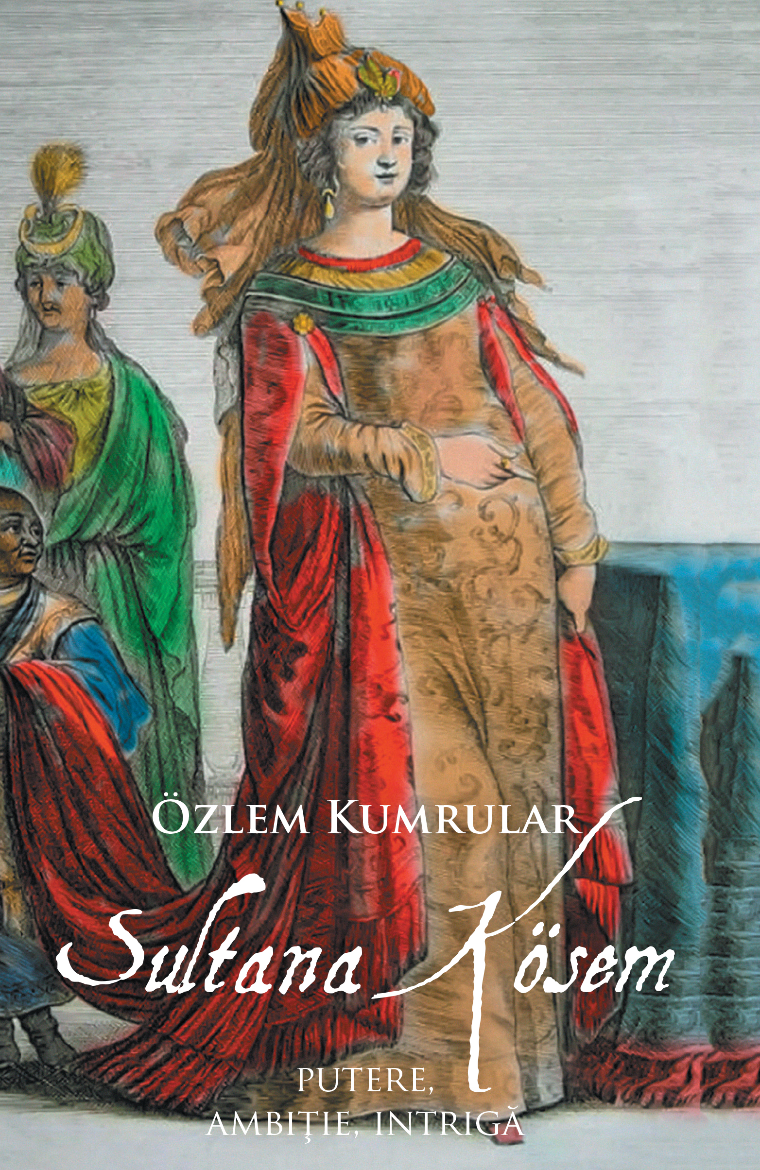 Carte Sultana Kosem autor Ozlem Kumrular editura RAO