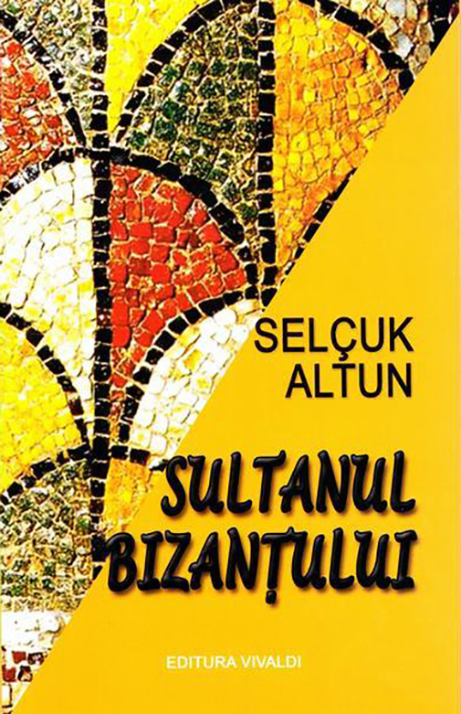 Carte Sultanul Bizantului autor Selcuk Altun editura Vivaldi