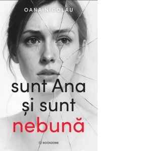 Carte Sunt Ana si sunt nebuna Autor Oana Nicolau
