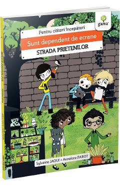 Carte Sunt dependent de ecrane. Strada prietenilor - Sylvaine Jaoui