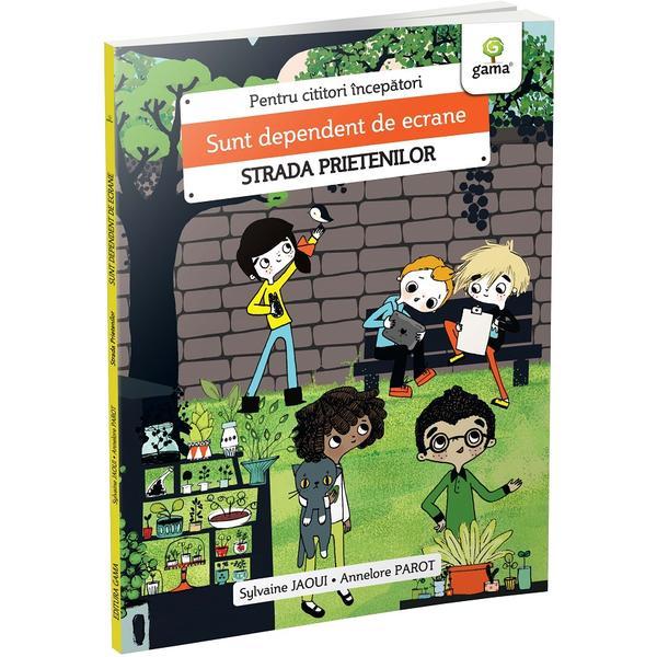 Carte Sunt dependent de ecrane. Strada prietenilor - Sylvaine Jaoui