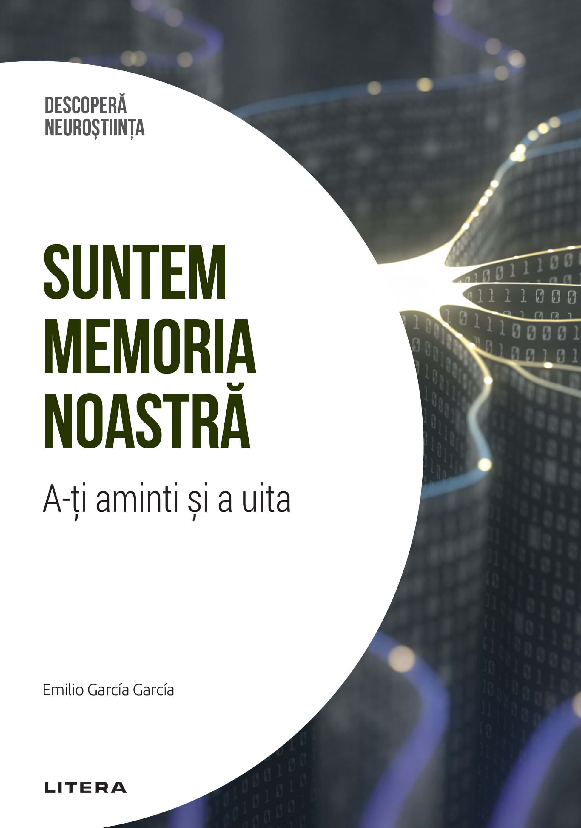 Carte Suntem memoria noastra. A-ti aminti si a uita. Volumul 6. Descopera Neurostiinta editura Litera