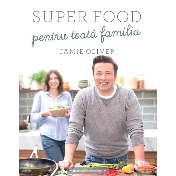 Carte Super food pentru toata familia - Jamie Oliver