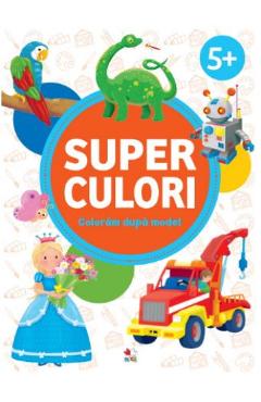 Carte Superculori. Coloram dupa model 5+ editura -