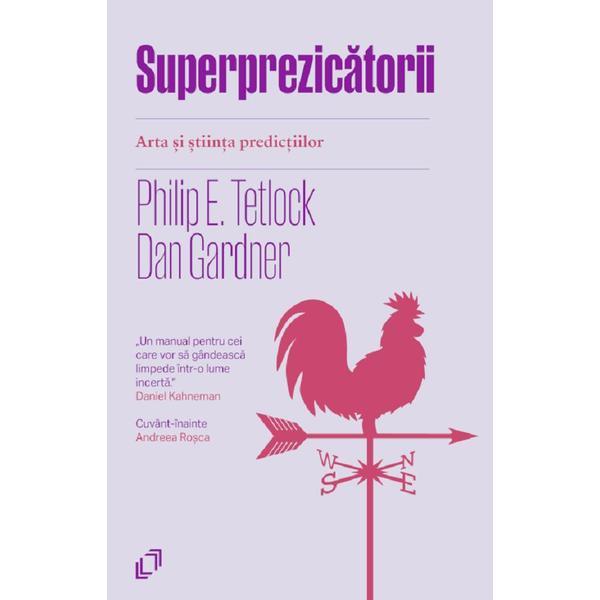 Carte Superprezicatorii. Arta si stiinta predictiilor - Philip E. Tetlock