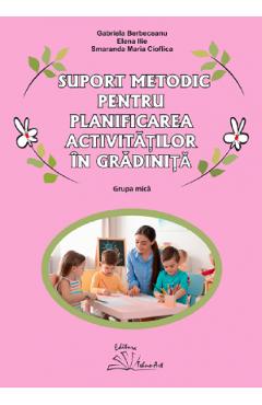 Carte Suport metodic pentru planificarea activitatilor in gradinita. Grupa mica - Gabriela Berbeceanu
