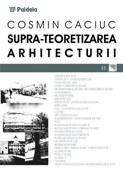 Carte Supra-teoretizarea Arhitecturii autor Cosmin Caciuc editura Paideia