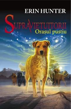 Carte Supravietuitorii Vol.1: Orasul pustiu - Erin Hunter editura Erin Hunter