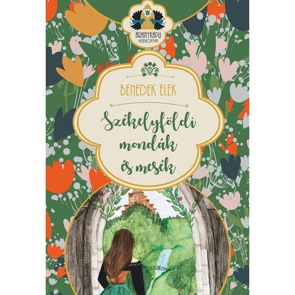 Carte Szekelyfoldi mondak es mesek - Benedek Elek