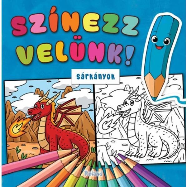 Carte Szinezz velunk! Sarkanyok. Coloreaza cu noi! Dragoni
