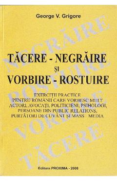 Carte Tacere-negraire si vorbire-rostuire - George V. Grigore editura George V. Grigore