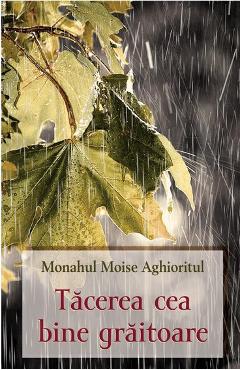 Carte Tacerea cea bine graitoare - Monahul Moise Aghioritul editura Monahul Moise Aghioritul
