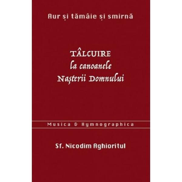 Carte Talcuire la canonele nasterii domnului - Sfantul Nicodim Aghioritul