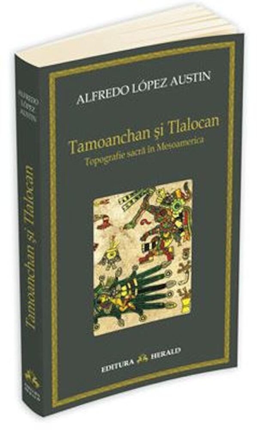 Carte Tamoanchan si Tlalocan autor Alfredo Lopez Austin editura Herald