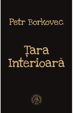 Carte Tara interioara - Petr Borkovec editura Petr Borkovec