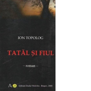 Carte Tatal si fiul - Roman Autor Ion Topolog