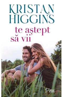 Carte Te astept sa vii -  Kristan Higgins editura Kristan Higgins