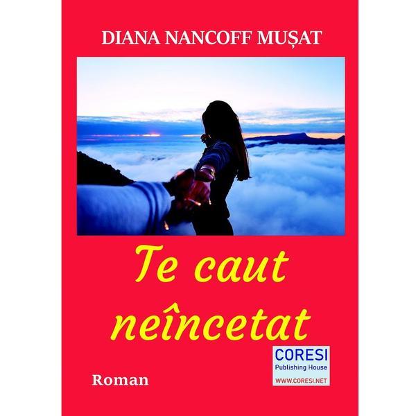 Carte Te caut neincetat - Diana Nancoff Musat