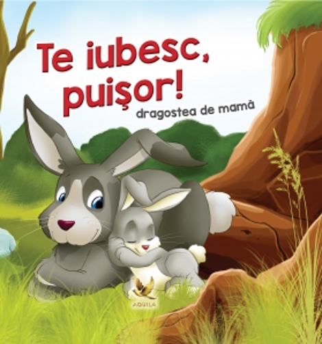 Carte Te iubesc puisor! editura Aquila