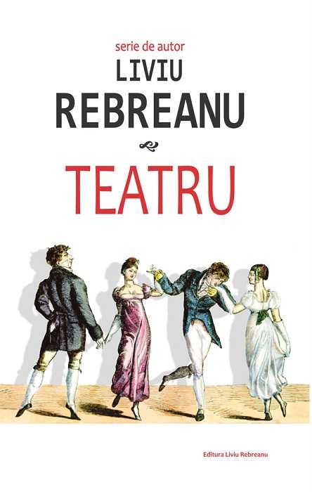 Carte Teatru - Liviu Rebreanu autor Liviu Rebreanu editura Cartex