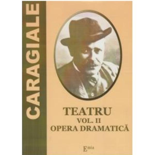 Carte Teatru Vol.2: Opera dramatica - I. L. Caragiale