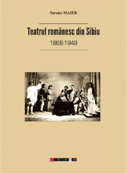 Carte Teatrul romanesc din Sibiu (1868-1948) autor Sorana Maier editura Eikon