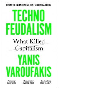 Carte Technofeudalism : What Killed Capitalism Autor Yanis Varoufakis