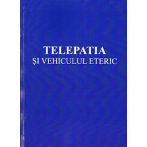 Carte Telepatia si vehiculul eteric - Alice A. Bailey