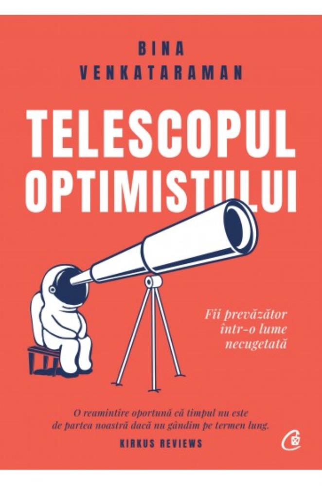 Carte Telescopul optimistului. Fii prevăzător într-o lume necugetată editura Curtea Veche