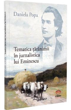 Carte Tematica taranimii in jurnalistica lui Eminescu - Daniela Popa editura Daniela Popa
