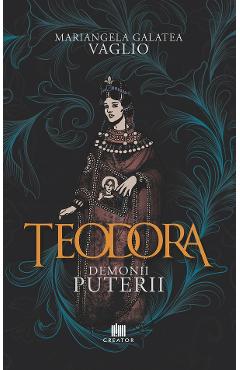 Carte Teodora. Demonii puterii - Mariangela Galatea Vaglio editura Mariangela Galatea Vaglio