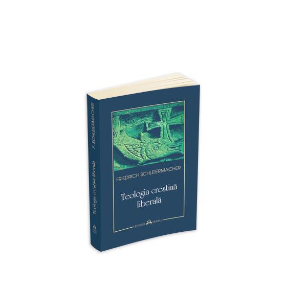 Carte Teologia crestina liberala - Friedrich Schleiermacher