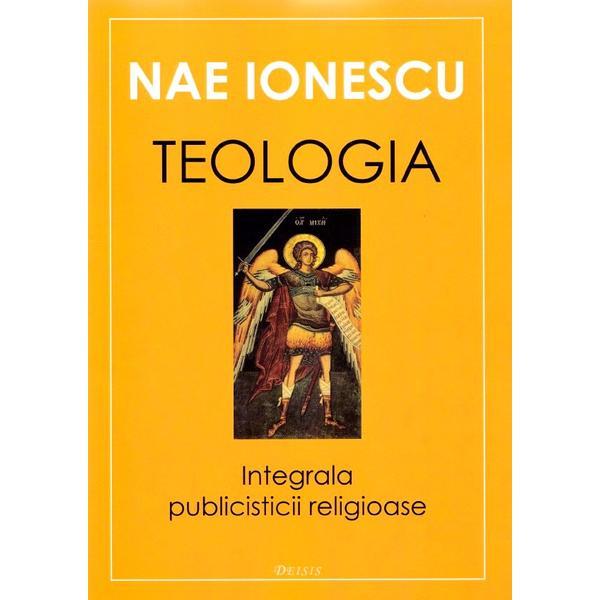 Carte Teologia. Integrala publicisticii religioase - Nae Ionescu