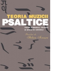Carte Teoria muzicii psaltice pentru Seminariile teologice si Scolile de cantareti Autor Ionascu Stelian