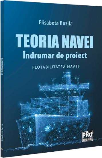 Carte Teoria navei. Indrumar de proiect. Flotabilitatea navei editura Universul Juridic