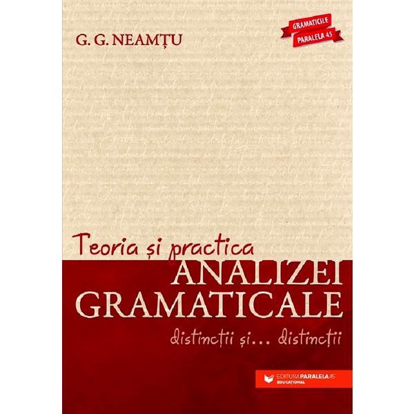 Carte Teoria si practica analizei gramaticale. Distinctii si distinctii - G.G. Neamtu
