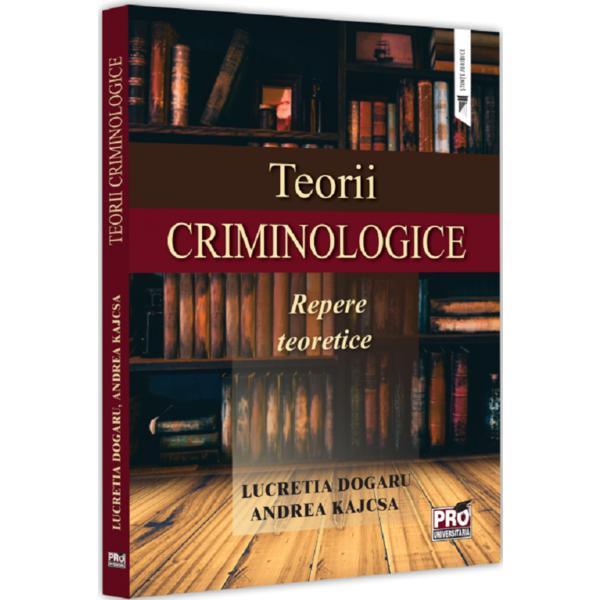 Carte Teorii criminologice. Repere teoretice - Lucretia Dogaru