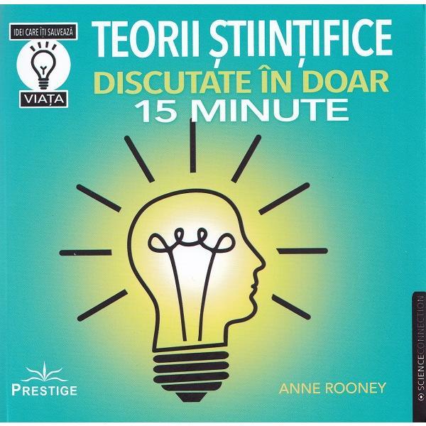 Carte Teorii stiintifice discutate in doar 15 minute - Anne Rooney