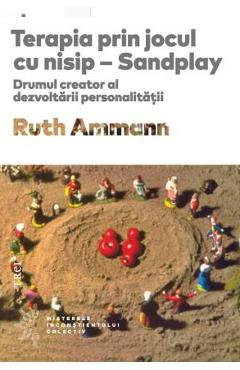 Carte Terapia prin jocul cu nisip - Sandplay - Ruth Ammann editura Ruth Ammann